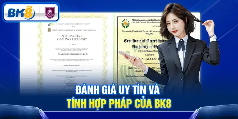 Đánh giá uy tín và tính hợp pháp của BK8