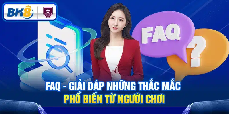 FAQ - Giải đáp những thắc mắc phổ biến từ người chơi