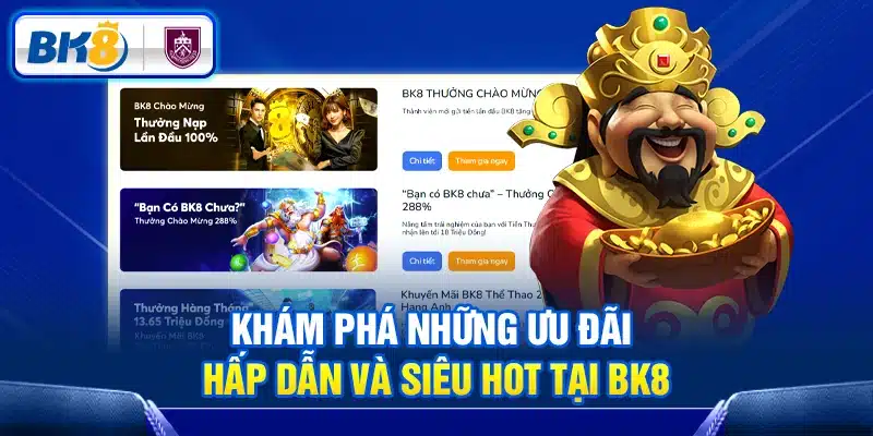 Khám phá những ưu đãi hấp dẫn và siêu hot tại BK8