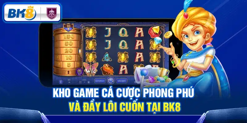 Kho game cá cược phong phú và đầy lôi cuốn tại BK8